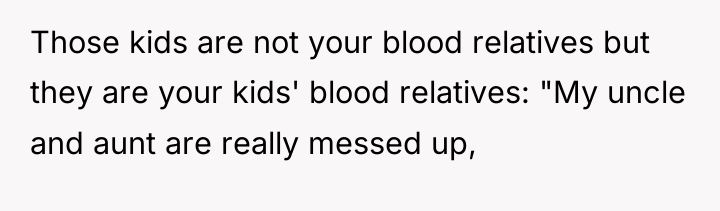 Those kids are not your blood relatives but they are...