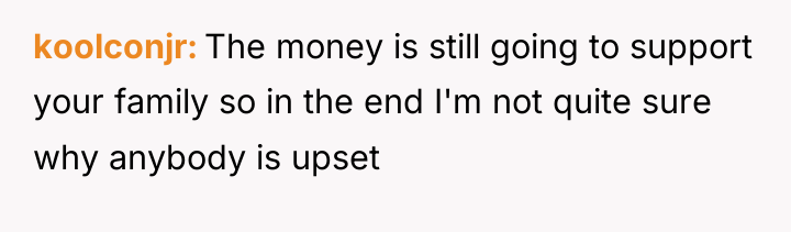 koolconjr The money is still going to support your family...