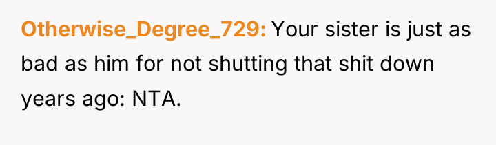 Otherwise_Degree_729 Your sister is just as bad as him for...