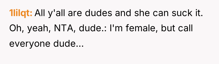 1lilqt All y'all are dudes and she can suck it....