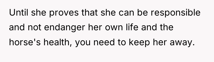 Until she proves that she can be responsible and not...
