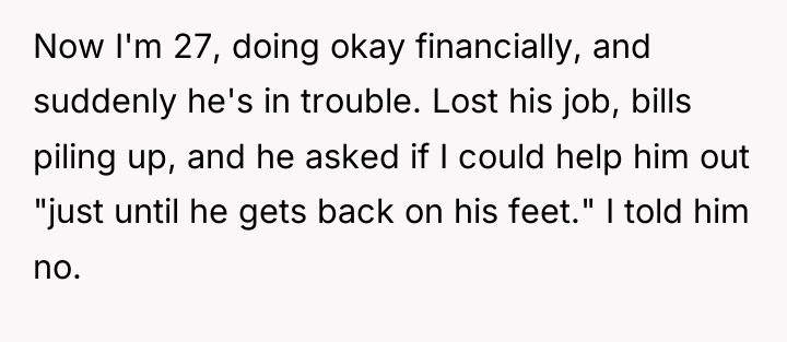 Now I'm 27, doing okay financially, and suddenly he's in...