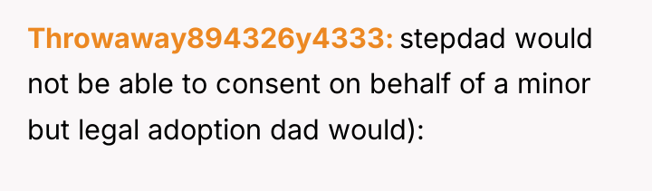 Throwaway894326y4333 stepdad would not be able to consent on behalf...