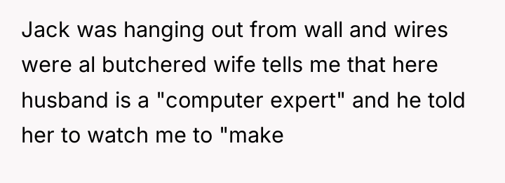Jack was hanging out from wall and wires were al...