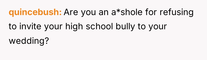 quincebush Are you an a*shole for refusing to invite your...