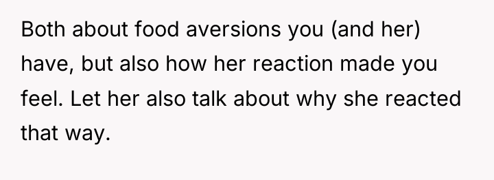 Both about food aversions you (and her) have, but also...