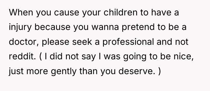 When you cause your children to have a injury because...