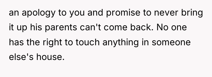 an apology to you and promise to never bring it...