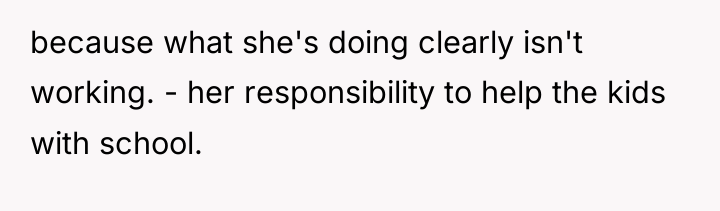because what she's doing clearly isn't working. - her responsibility...