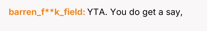 barren_f**k_field YTA. You do get a say,
