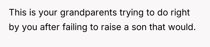 This is your grandparents trying to do right by you...