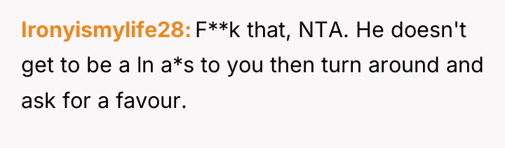 Ironyismylife28 F**k that, NTA. He doesn't get to be a...
