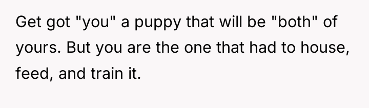 Get got "you" a puppy that will be "both" of...