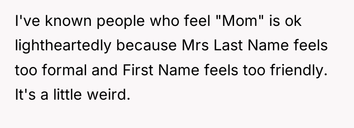 I've known people who feel "Mom" is ok lightheartedly because...