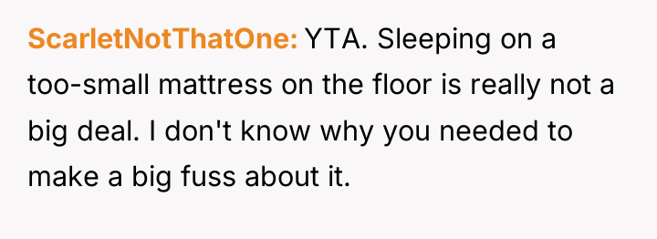ScarletNotThatOne YTA. Sleeping on a too-small mattress on the floor...