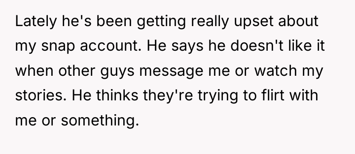 Lately he's been getting really upset about my snap account....