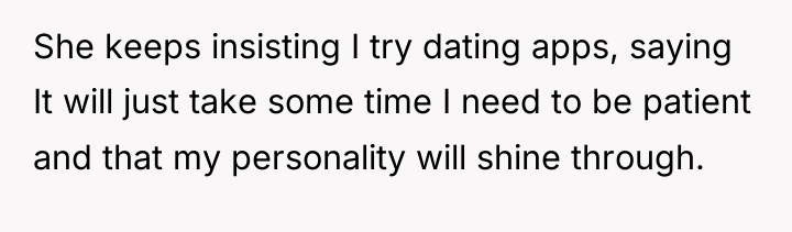 She keeps insisting I try dating apps, saying It will...