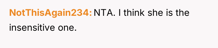 NotThisAgain234 NTA. I think she is the insensitive one.