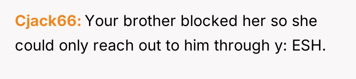 Cjack66 Your brother blocked her so she could only reach...