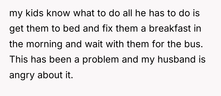 my kids know what to do all he has to...