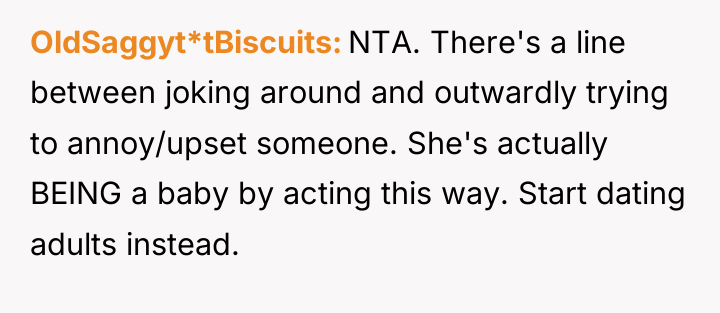 OldSaggyt*tBiscuits NTA. There's a line between joking around and outwardly...