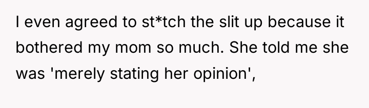 I even agreed to st*tch the slit up because it...