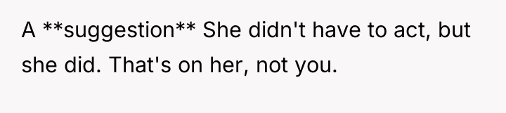 A **suggestion** She didn't have to act, but she did....