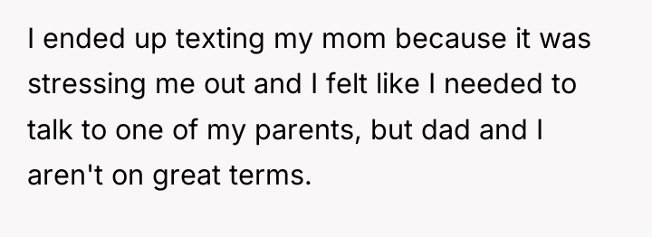 I ended up texting my mom because it was stressing...