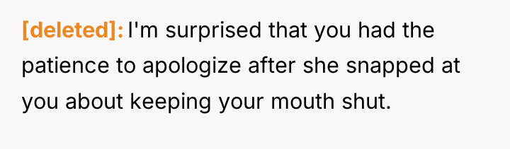 [deleted] I'm surprised that you had the patience to apologize...