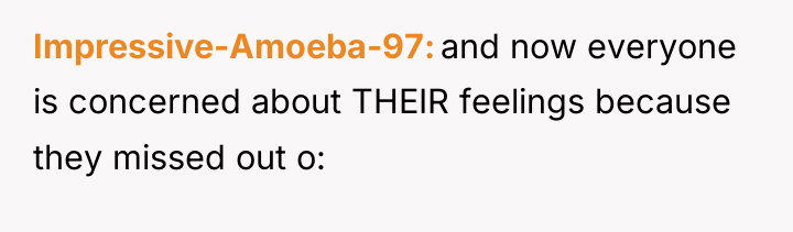 Impressive-Amoeba-97 and now everyone is concerned about THEIR feelings because...
