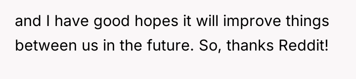 and I have good hopes it will improve things between...