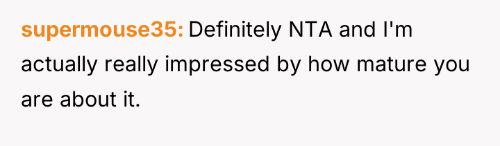 supermouse35 Definitely NTA and I'm actually really impressed by how...