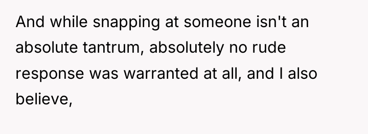 And while snapping at someone isn't an absolute tantrum, absolutely...