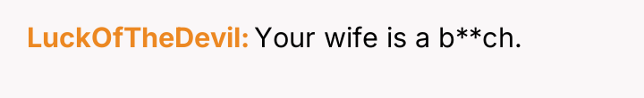 LuckOfTheDevil Your wife is a b**ch.