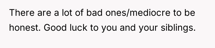 There are a lot of bad ones/mediocre to be honest....