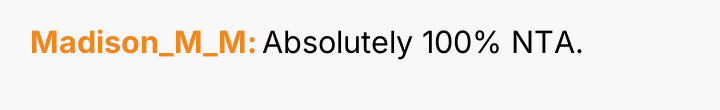 Madison_M_M Absolutely 100% NTA.