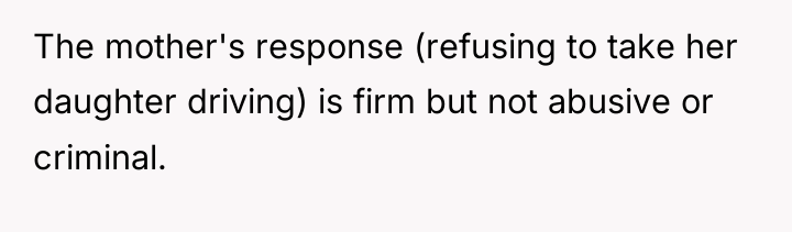 The mother's response (refusing to take her daughter driving) is...