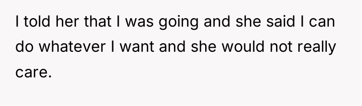 I told her that I was going and she said...