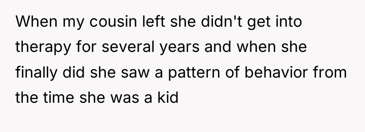 When my cousin left she didn't get into therapy for...