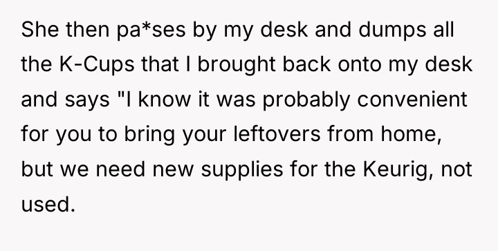 She then pa*ses by my desk and dumps all the...