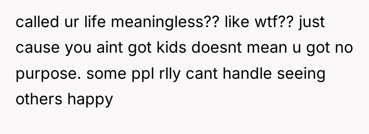 called ur life meaningless?? like wtf?? just cause you aint...