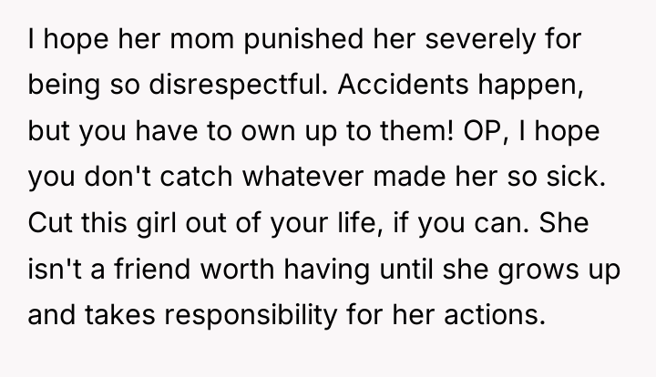 I hope her mom punished her severely for being so...