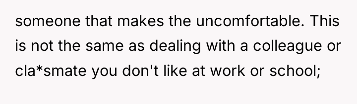 someone that makes the uncomfortable. This is not the same...