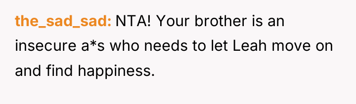 the_sad_sad NTA! Your brother is an insecure a*s who needs...