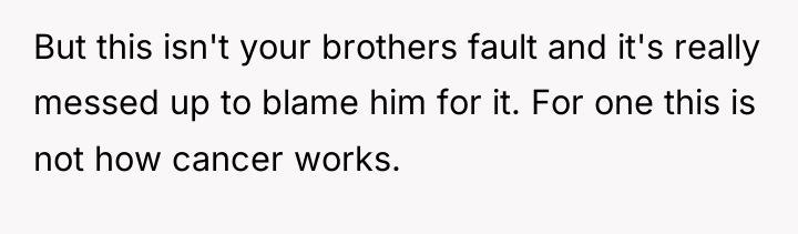 But this isn't your brothers fault and it's really messed...