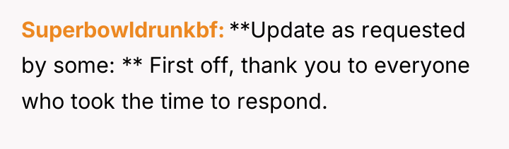 Superbowldrunkbf **Update as requested by some: ** First off, thank...