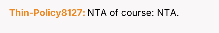 Thin-Policy8127 NTA of course: NTA.