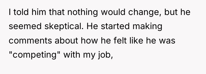 I told him that nothing would change, but he seemed...