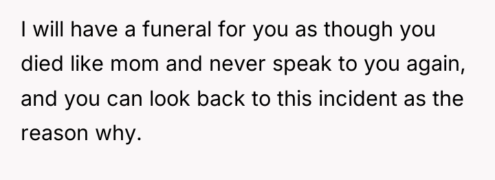 I will have a funeral for you as though you...