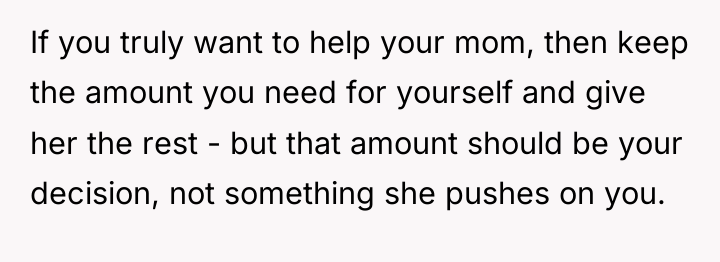 If you truly want to help your mom, then keep...